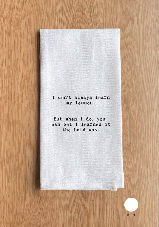 I Don't Always Learn My Lesson Towel