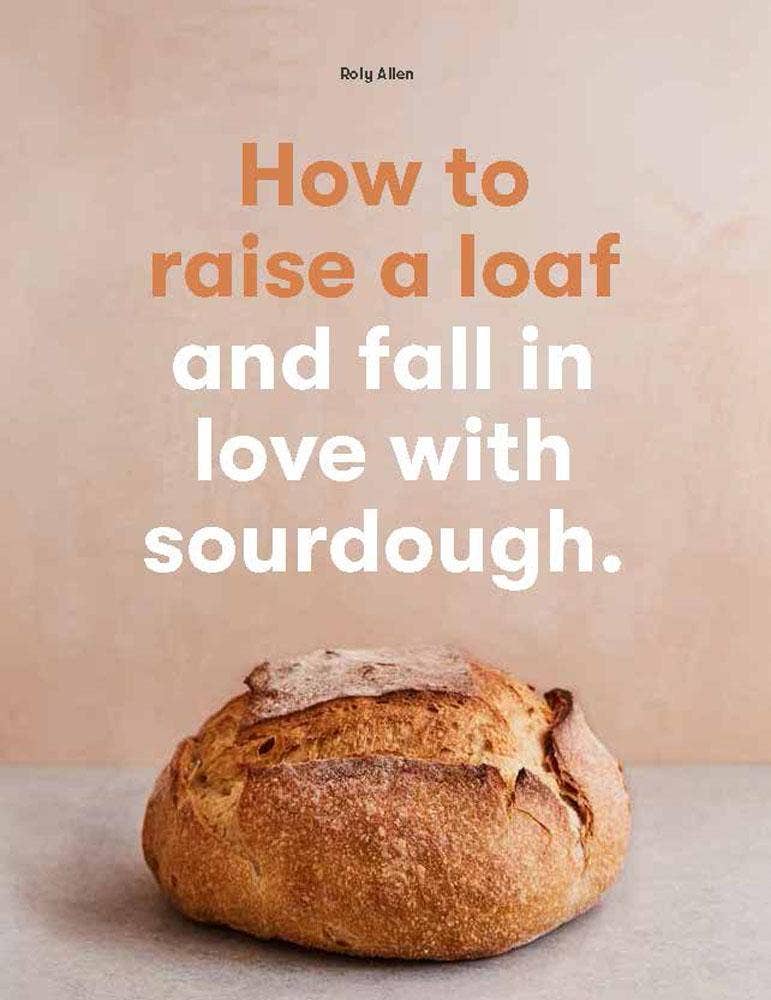 How to raise a loaf &  fall in love w/ sourdough